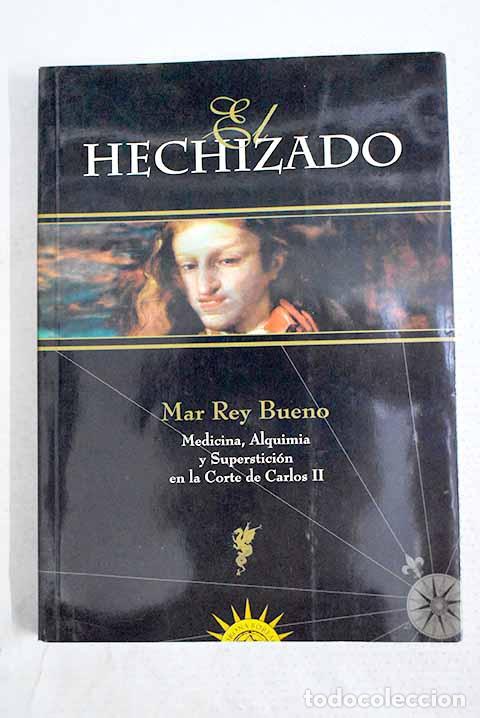 B&uuml;cher: El Hechizado: medicina, alquimia y superstici&oacute;n en la corte de Carlos II (1661-1700)