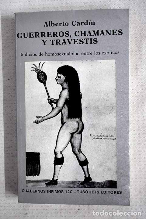books: Guerreros, Chamanes y travestis: indicios de homosexualidad entre los ex&oacute;ticos.- Card&iacute;n, Alberto