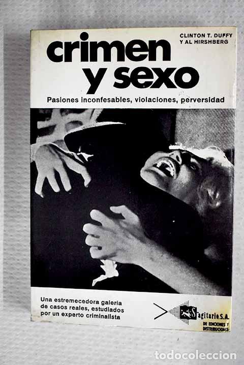 books: Crimen y sexo: pasiones inconfesables, violaciones, perversidad.- Duffy, Clinton T.; Hirshberg, Al