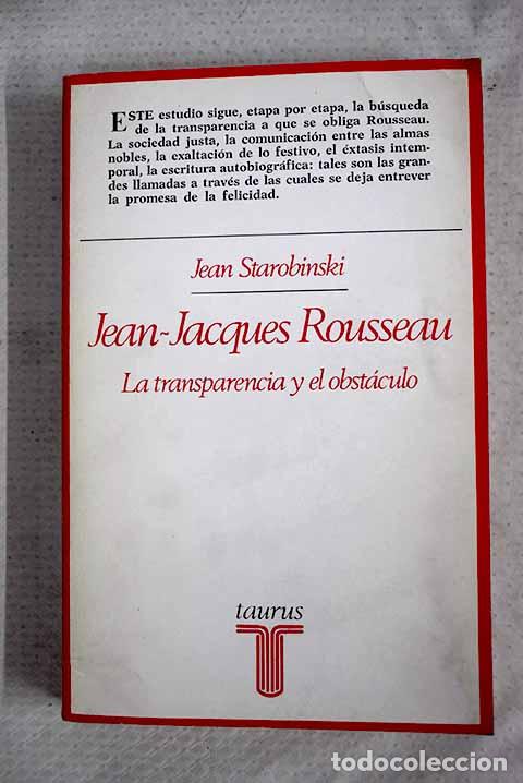 Libros: Jean-Jacques Rousseau: la transparencia y el obst&aacute;culo.- Starobinski, Jean