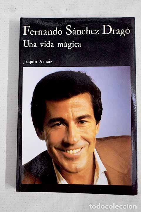 Livres: Fernando S&aacute;nchez Drag&oacute;: una vida m&aacute;gica.- Arnaiz, Joaqu&iacute;n
