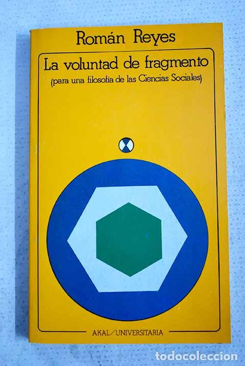 Livres: La voluntad de fragmento: para una filosof&iacute;a de las ciencias sociales.- Reyes, Rom&aacute;n
