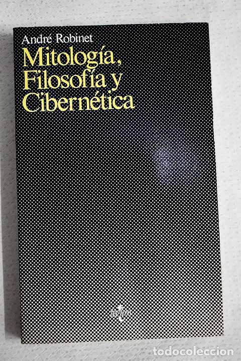 Livres: Mitolog&iacute;a, filosof&iacute;a y cibern&eacute;tica: el aut&oacute;mata y el pensamiento.- Robinet, Andr&eacute;