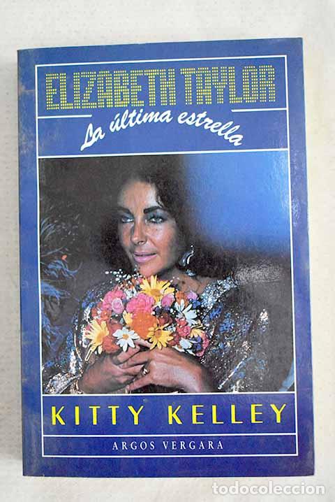 Livres: Elizabeth Taylor: la &uacute;ltima estrella.- Kelley, Kitty