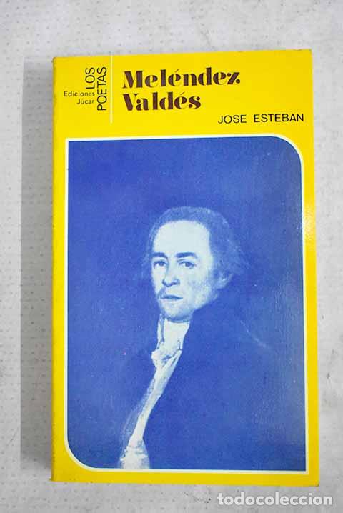 Livres: Mel&eacute;ndez Vald&eacute;s: Esteban, Jos&eacute;.- Esteban, Jos&eacute;
