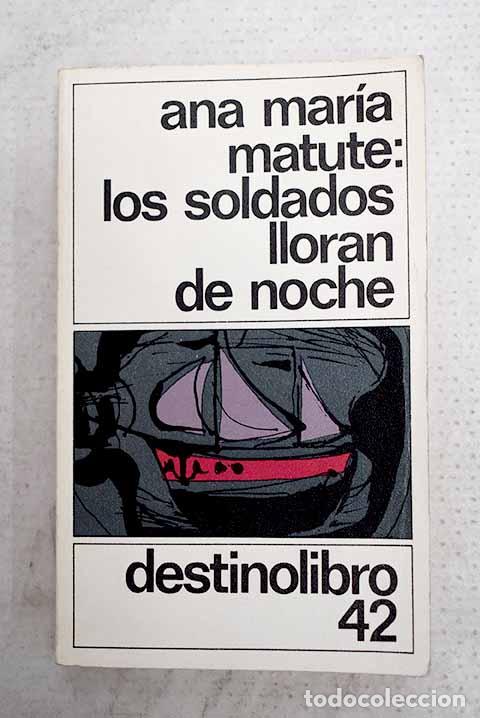 Libros: Los soldados lloran de noche.- Matute, Ana Mar&iacute;a