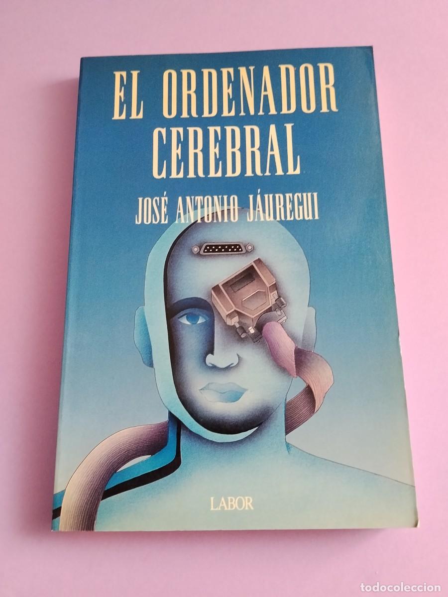 Libros: EL ORDENADOR CEREBRAL - Jos&eacute; Antonio Jauregui