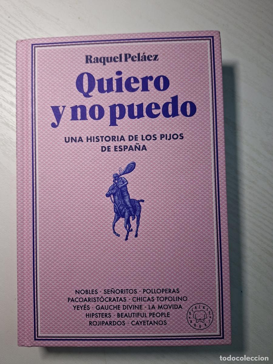 Libros: Quiero y no puedo. Una historia de los pijos de Espa&ntilde;a - Pel&aacute;ez, Raquel