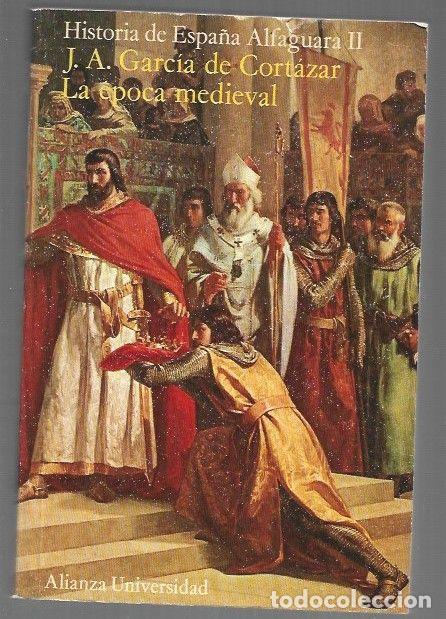 Libros: HISTORIA DE ESPA&Ntilde;A ALFAGUARA II: LA EPOCA MEDIEVAL - J. A. GARCIA DE CORTAZAR
