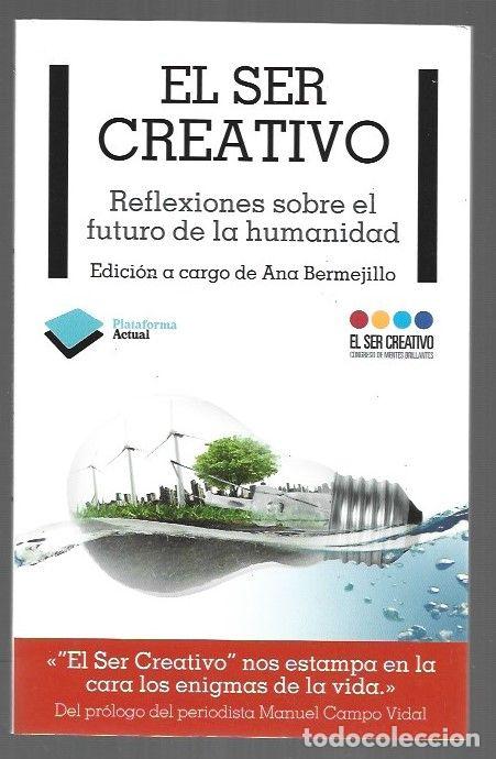 Libros: SER CREATIVO - EL. REFLEXIONES SOBRE EL FUTURO DE LA HUMANIDAD - BERMEJILLO, ANA (EDICION)