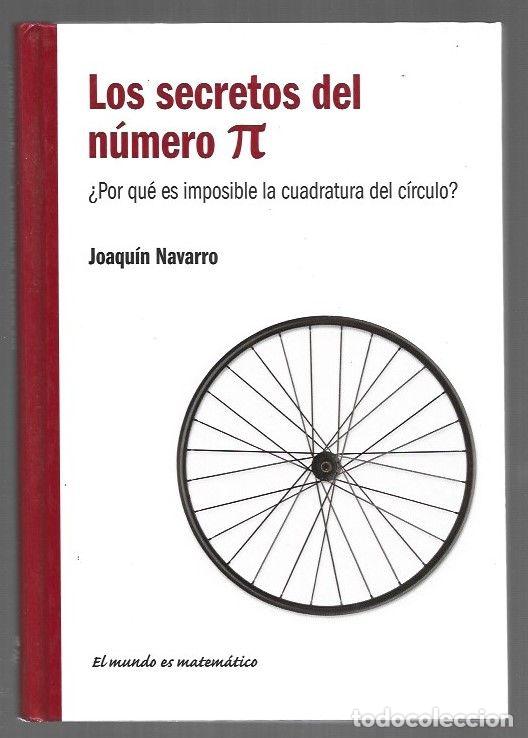 Libros: SECRETOS DEL NUMERO PI - LOS &iquest;POR QUE ES IMPOSIBLE LA CUADRATURA DEL CIRCULO? - NAVARRO, JOAQUIN