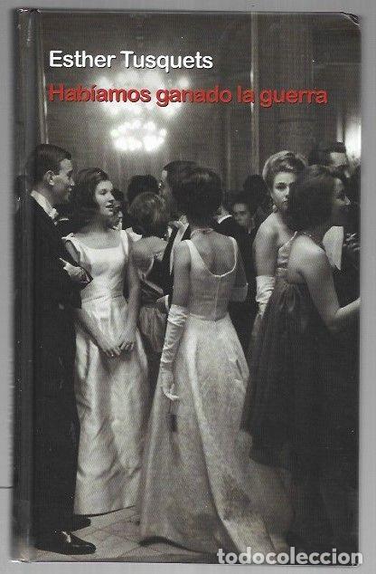 Libros: HABIAMOS GANADO LA GUERRA - TUSQUETS, ESTHER