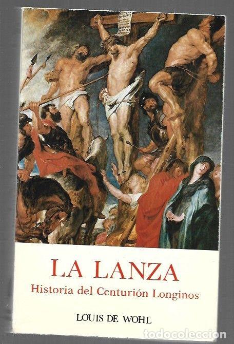 Libros: LANZA - LA. HISTORIA DEL CENTURION LONGINOS - WOHL, LOUIS DE - Foto 1