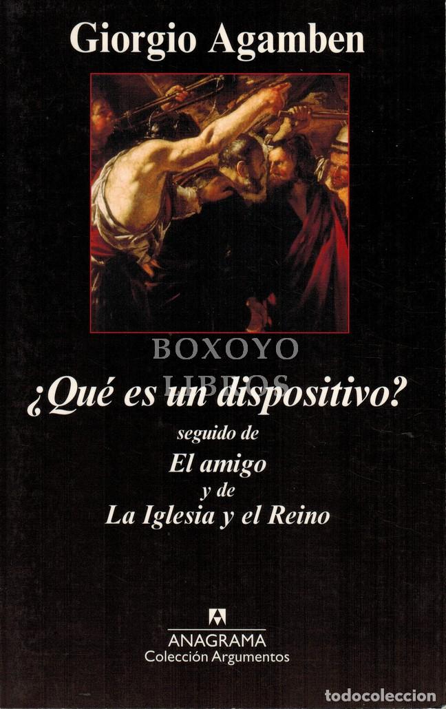 Libros: AGAMBEN, Giorgio. &iquest;Qu&eacute; es un dispositivo? Seguido de El amigo y La iglesia y el reino. Traducci&oacute;n de