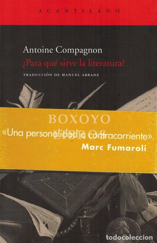 Libros: COMPAGNON, Antoine. &iquest;Para qu&eacute; sirve la literatura? Lecci&oacute;n inaugural de la c&aacute;tedra de Literatura Fra