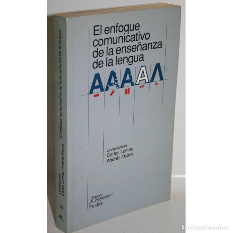 Libros: EL ENFOQUE COMUNICATIVO DE LA ENSE&Ntilde;ANZA DE LA LENGUA - LOMAS, Carlos & OSORO, Andr&eacute;s (Compiladores)