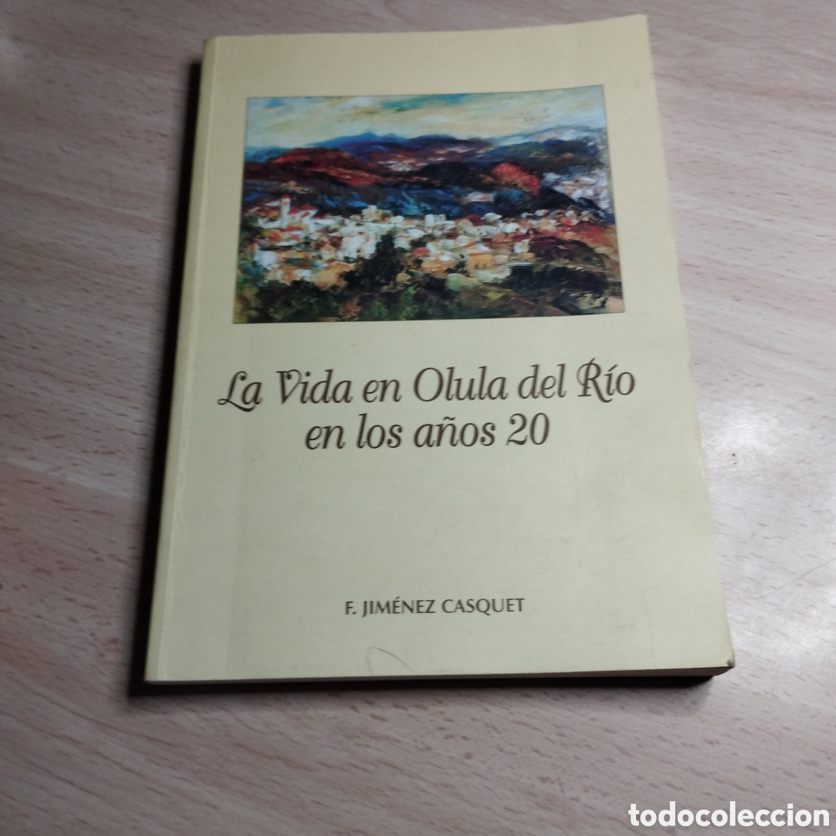 Libros: La vida en Olula del Rio en los a&ntilde;os 20. F. Jim&eacute;nez Casquet. 1999. Dedicado y firmado por el autor