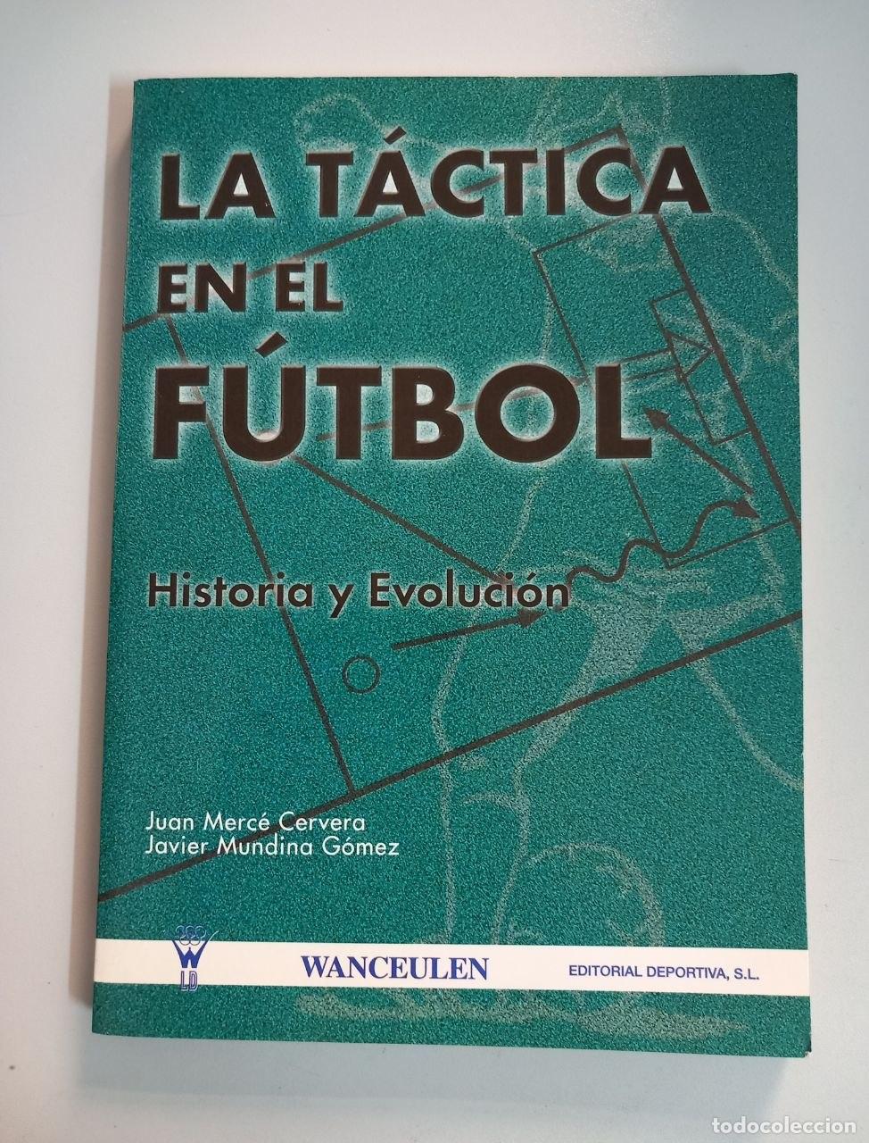 Libros: La t&aacute;ctica en el f&uacute;tbol: historia y evoluci&oacute;n. - MERC&Eacute; CERVERA, Juan; MUDINA G&Oacute;MEZ, Javier: