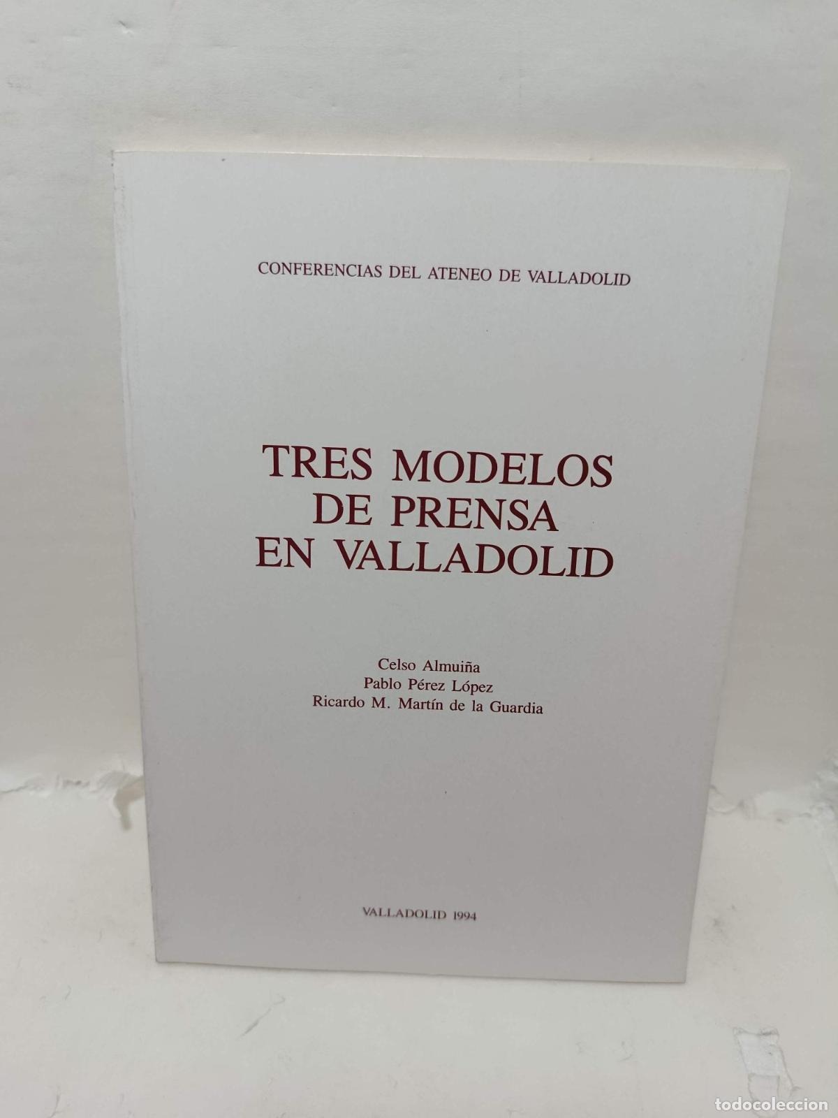 Libros: TRES MODELOS DE PRENSA EN VALLADOLID - Celso Almui&ntilde;a; Pablo P&eacute;rez L&oacute;pez; Ricardo M. Mart&iacute;n de la Gu