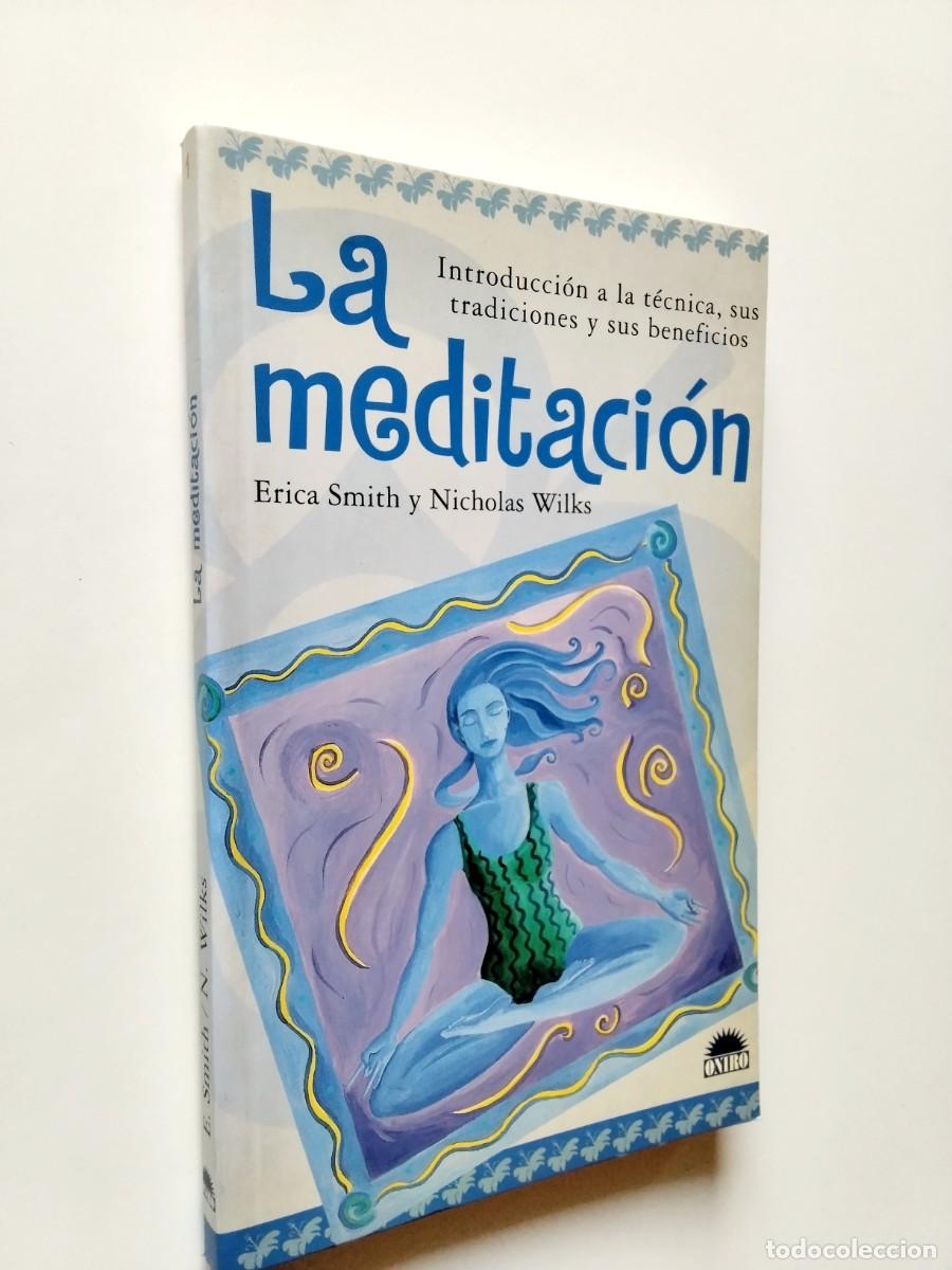 Libri di seconda mano: Erica Smith y Nicholas Wilks - La meditaci&oacute;n. Introducci&oacute;n a la t&eacute;cnica, sus tradiciones y sus benef