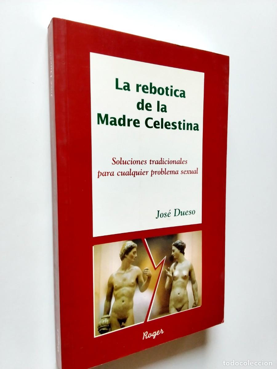 Libri di seconda mano: Jos&eacute; Dueso - La rebotica de la Madre Celestina. Soluciones tradicionales para cualquier problema sex