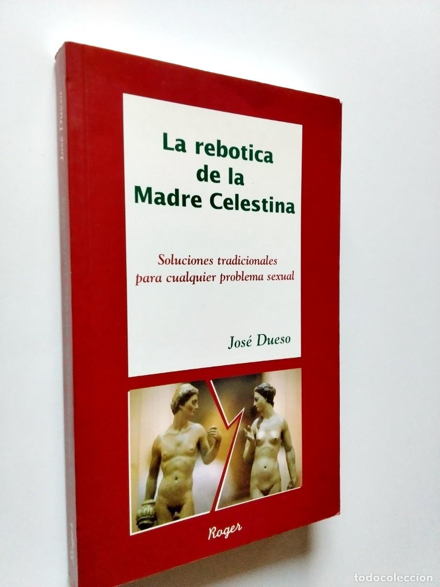 Libros: Jos&eacute; Dueso - La rebotica de la Madre Celestina. Soluciones tradicionales para cualquier problema sex