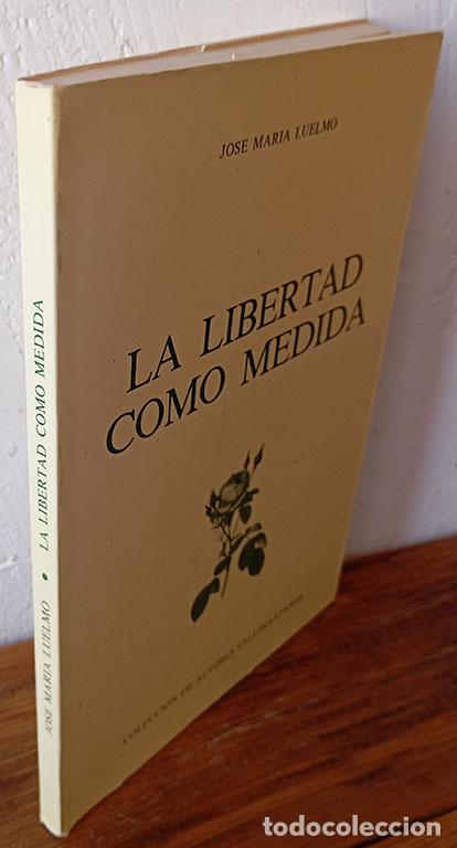 Livros em segunda m&atilde;o: LA LIBERTAD COMO MEDIDA - JOS&Eacute; MAR&Iacute;A LUELMO
