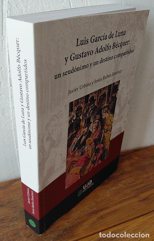 Libros: LUIS GARC&Iacute;A DE LUNA Y GUSTAVO ADOLFO B&Eacute;CQUER: un seud&oacute;nimo y un destino compartidos - JAVIER URBINA,