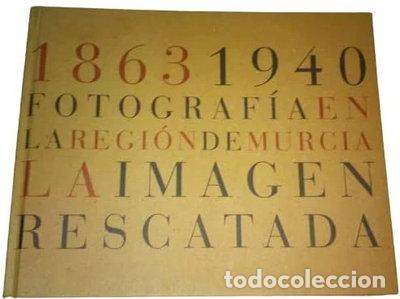Libri di seconda mano: La Imagen Rescatada. Fotograf&iacute;a Antigua De Murcia A&ntilde;o. 1863-1940- 9788460630456