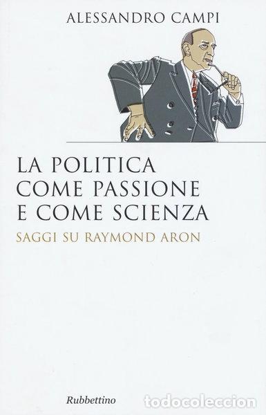 Libros: La politica come passione e come scienza. Saggi su Raymond Aron- 9788849846287
