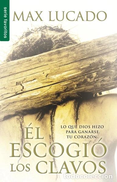 Libros: &Eacute;l escogi&oacute; los clavos- 9780789918253