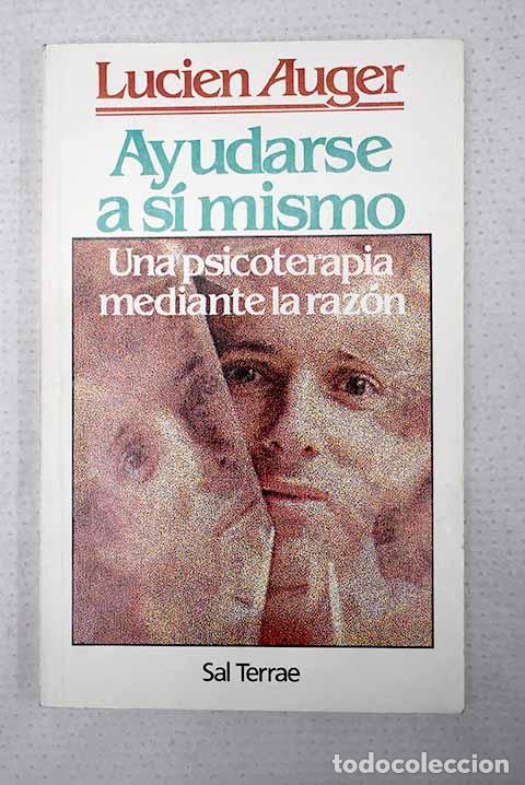 Livres: Ayudarse a s&iacute; mismo: una psicoterapia mediante la raz&oacute;n.- Auger, Lucien