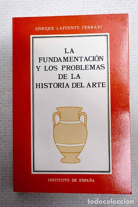 Libros: La fundamentaci&oacute;n y los problemas de la historia del arte.- Lafuente Ferrari, Enrique