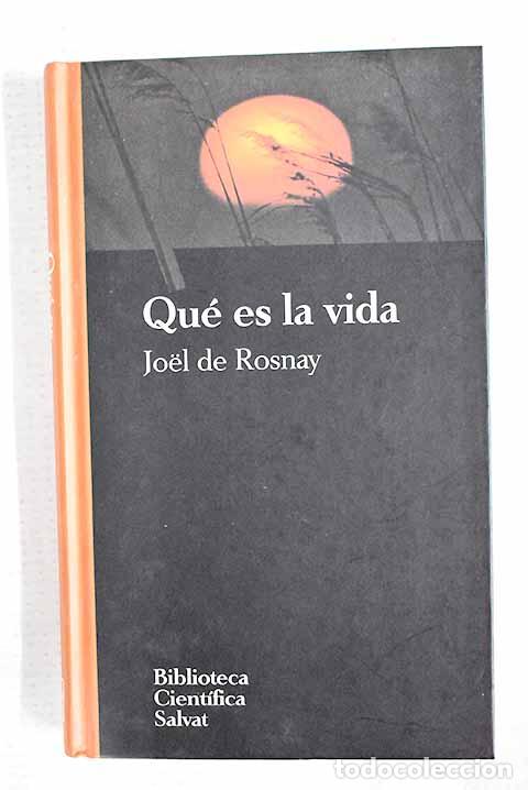 Libros: Qu&eacute; es la vida: Rosnay, Joel de.- Rosnay, Joel de