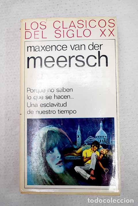 Libros: Porque no saben lo que se hacen ; Una esclavitud de nuestro tiempo.- Van der Meersch, Maxence