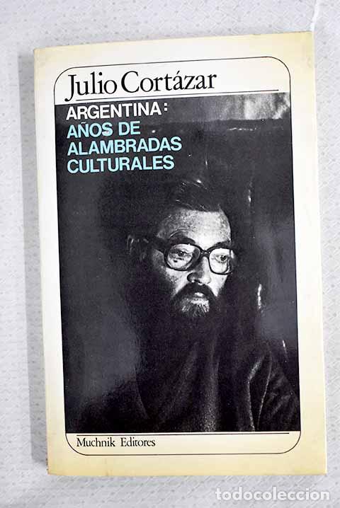 Libros: Argentina: a&ntilde;os de alambradas culturales.- Cort&aacute;zar, Julio
