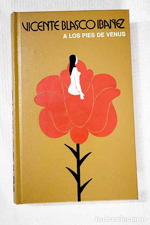 Libros: A los pies de Venus: Blasco Ib&aacute;&ntilde;ez, Vicente.- Blasco Ib&aacute;&ntilde;ez, Vicente