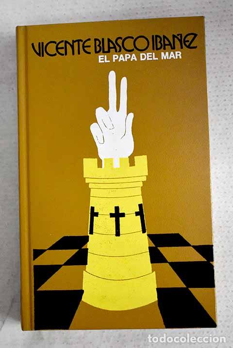 Libros: El papa del mar: Blasco Ib&aacute;&ntilde;ez, Vicente.- Blasco Ib&aacute;&ntilde;ez, Vicente