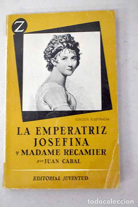 Libri di seconda mano: La emperatriz Josefina y Madame R&eacute;camier.- Cabal, Juan