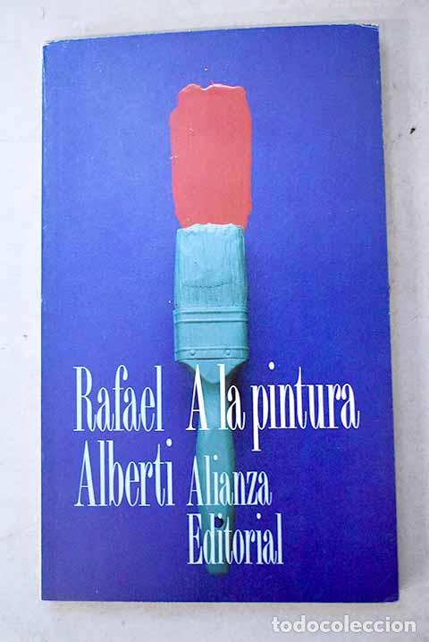 Libros: A la pintura: poema del color y de la l&iacute;nea (1945-1976).- Alberti, Rafael