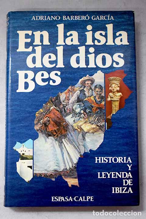 Libros: En la isla del dios Bes: historia y leyenda de Ibiza.- Barber&oacute; Garc&iacute;a, Adriano