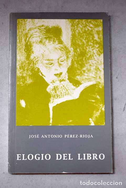 Libros: Elogio del libro: P&eacute;rez-Rioja, Jos&eacute; Antonio.- P&eacute;rez-Rioja, Jos&eacute; Antonio