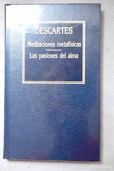 Libros: Meditaciones metaf&iacute;sicas ; Las pasiones del alma.- Descartes, Ren&eacute;