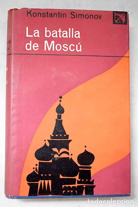 B&uuml;cher: La batalla de Mosc&uacute;: Simonov, Konstantin Mijailovich.- Simonov, Konstantin Mijailovich