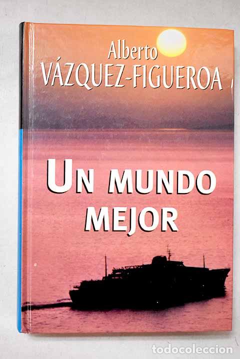 Libri di seconda mano: Un mundo mejor: V&aacute;zquez-Figueroa, Alberto.- V&aacute;zquez-Figueroa, Alberto