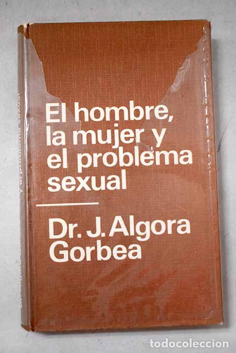 Livres: El hombre, la mujer y el problema sexual.- Algora Gorbea, Jos&eacute;
