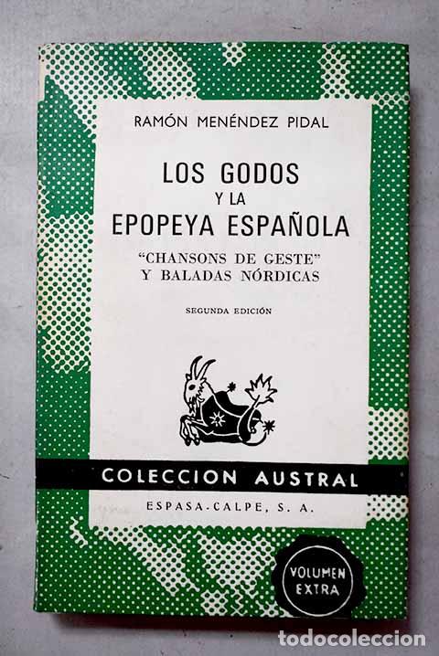 Livres: Los godos y la epopeya espa&ntilde;ola: Chanssons de geste y baladas n&oacute;rdicas.- Men&eacute;ndez Pidal, Ram&oacute;n
