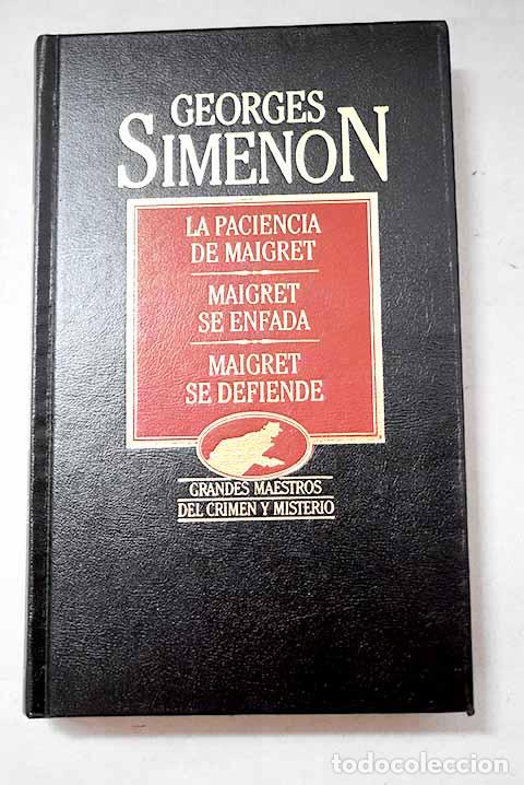 Livres: La paciencia de Maigret ; Maigret se enfada ; Maigret se defiende.- Simenon, Georges