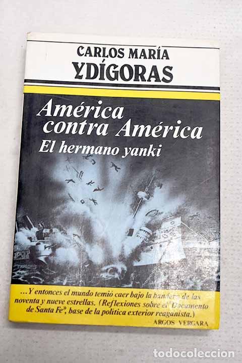 books: Am&eacute;rica contra Am&eacute;rica: el hermano yanqui.- Yd&iacute;goras, Carlos Mar&iacute;a