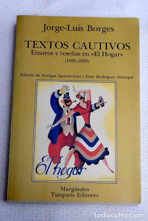 Libros: Textos cautivos: ensayos y rese&ntilde;as en El Hogar .- Borges, Jorge Luis